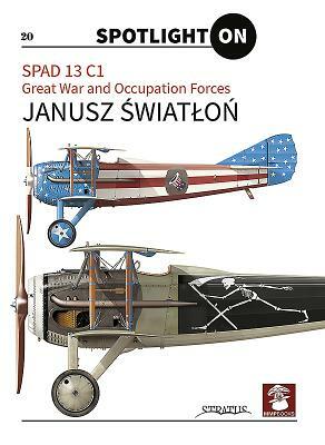 Spad 13 C1. Great War and Occupation Forces by Janusz &#346;wiatlo&#324;