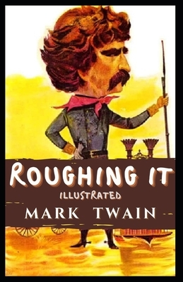 Roughing It Illustrated by Mark Twain