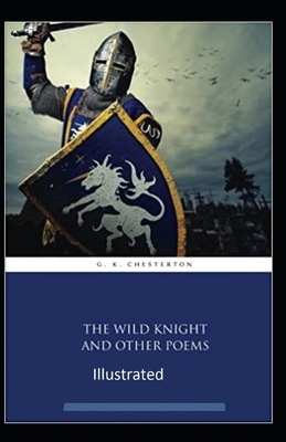 "The Wild Knight And Other Poems Illustrated" by G.K. Chesterton