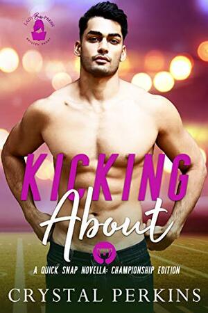 Kicking About by Crystal Perkins