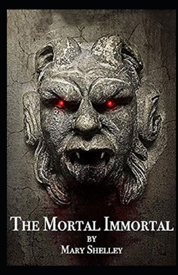 The Mortal Immortal Illustrated by Mary Shelley