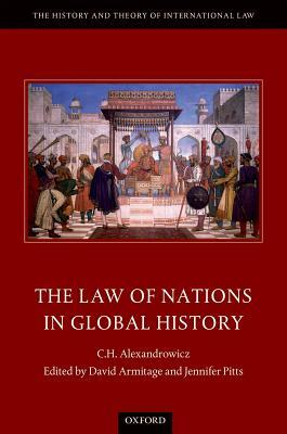 The Law of Nations in Global History by David Armitage, Jennifer Pitts, C H Alexandrowicz
