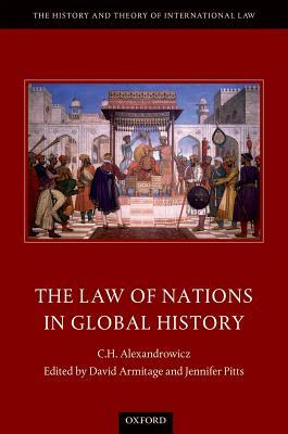 The Law of Nations in Global History by Jennifer Pitts, C H Alexandrowicz, David Armitage