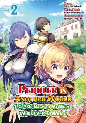 Peddler in Another World: I Can Go Back to My World Whenever I Want (Manga) Volume 2 by Shizuku Akechi, Hiiro Shimotsuki