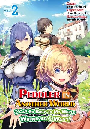 Peddler in Another World: I Can Go Back to My World Whenever I Want (Manga) Volume 2 by Hiiro Shimotsuki, Shizuku Akechi