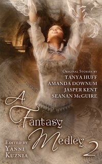 A Fantasy Medley 2 by Tanya Huff, Seanan McGuire, Yanni Kuznia, Jasper Kent, Amanda Downum