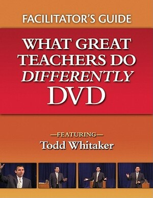 What Great Teachers Do Differently Facilitator's Guide by Todd Whitaker