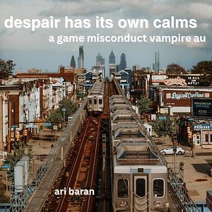 Despair Has its Own Calms by Ari Baran