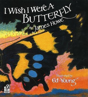 I Wish I Were a Butterfly by James Howe