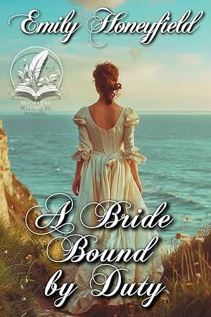 A Bride Bound by Duty: A Historical Regency Romance Novel by Emily Honeyfield, Emily Honeyfield