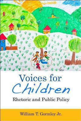 Voices for Children: Rhetoric and Public Policy by William T. Gormley