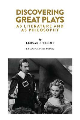 Discovering Great Plays: As Literature and as Philosophy by Leonard Peikoff