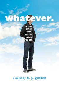 Whatever.: or how junior year became totally f$@ked by S.J. Goslee