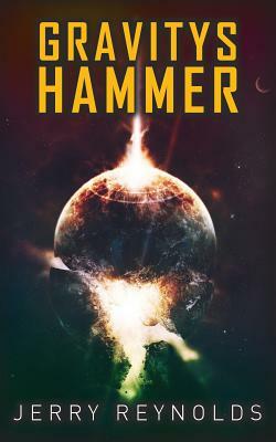 Gravitys Hammer by Jerry Reynolds