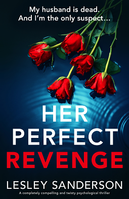 Her Perfect Revenge: A completely compelling and twisty psychological thriller by Lesley Sanderson