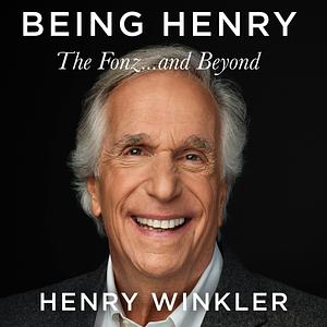 Being Henry: The Fonz...and Beyond by Henry Winkler, Henry Winkler