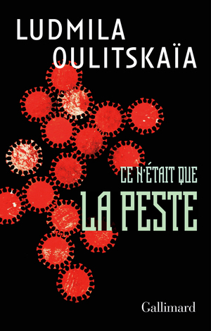 Ce n'était que la peste by Lyudmila Ulitskaya, Ludmila Oulitskaïa