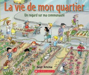 La Vie de Mon Quartier: Un Regard Sur Ma Communaut? by Scot Ritchie