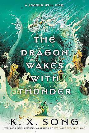 The Dragon Wakes with Thunder by K. X. Song