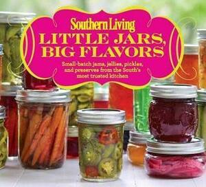 Southern Living Little Jars, Big Flavors: Small-batch jams, jellies, pickles, and preserves from the South's most trusted kitchen by Virginia Willis, Virginia Willis