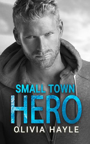 Small Town Hero by Olivia Hayle