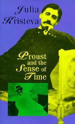 Proust and the Sense of Time by Stephen Bann, Julia Kristeva