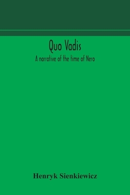 Quo vadis: a narrative of the time of Nero by Henryk Sienkiewicz
