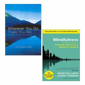 Wherever You Go, There You Are: Mindfulness meditation for everyday life By Jon Kabat-Zinn & Mindfulness Finding Peace in a Frantic World By Mark Williams and Dr Danny Penman 2 Books Collection Set by Jon Kabat-Zinn, Mark Williams, Danny Penman