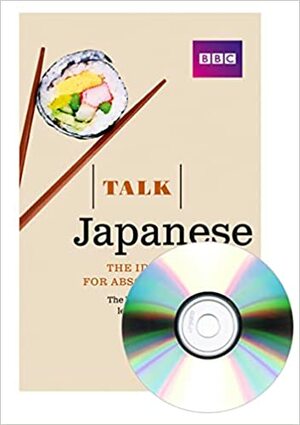 Talk Japanese: The Ideal Japanese Course for Absolute Beginners by Lynne Strugnell, Yukiko Isono