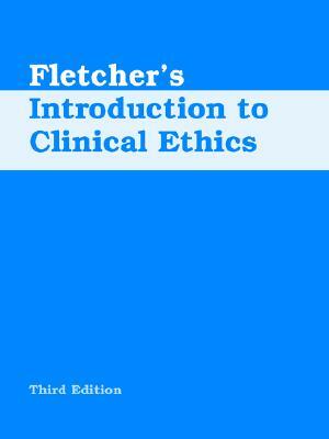 Fletcher's Introduction to Clinical Ethics by John C. Fletcher