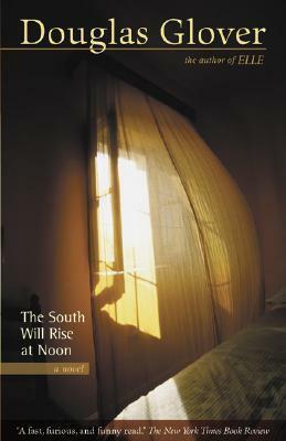 The South Will Rise at Noon by Douglas Glover