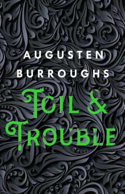 Toil & Trouble: A Memoir by Augusten Burroughs