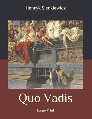 Quo Vadis: Large Print by Henryk Sienkiewicz