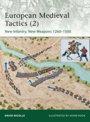 European Medieval Tactics (2): New Infantry, New Weapons 1260-1500 by David Nicolle