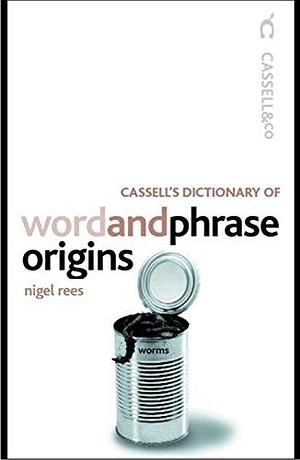 Cassell's Dictionary of Word and Phrase Origins by Nigel Rees