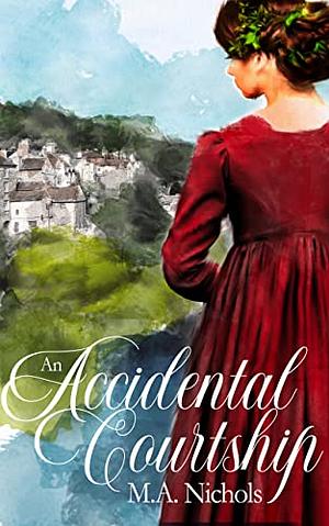 An Accidental Courtship by M.A. Nichols, M.A. Nichols