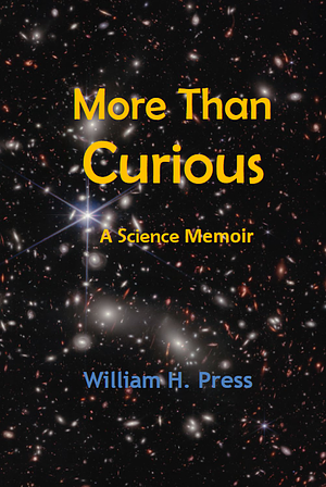 More Than Curious: A Science Memoir by William H. Press