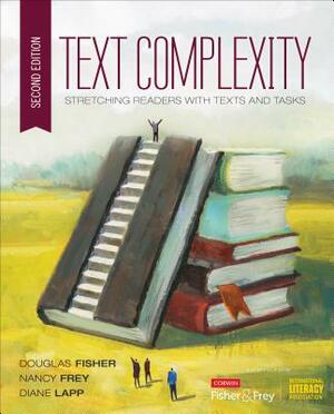 Text Complexity: Stretching Readers with Texts and Tasks by Nancy Frey, Douglas Fisher, Diane K. Lapp