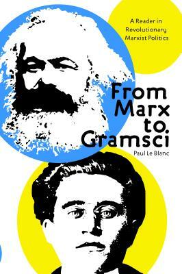 From Marx to Gramsci: A Reader in Revolutionary Marxist Politics by 