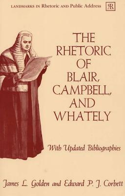 The Rhetoric of Blair, Campbell, and Whately, Revised Edition by James L. Golden, Edward P. J. Corbett