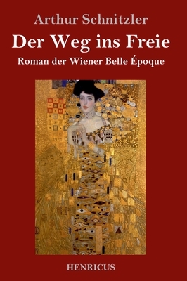 Der Weg ins Freie: Roman der Wiener Belle Époque by Arthur Schnitzler