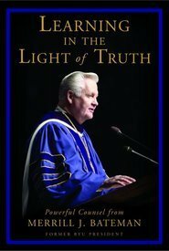 Learning in the Light of Truth by Merrill J. Bateman
