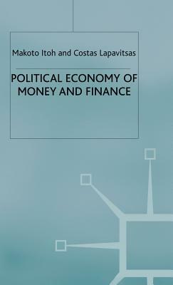 Political Economy of Money and Finance by M. Itoh, C. Lapavitsas