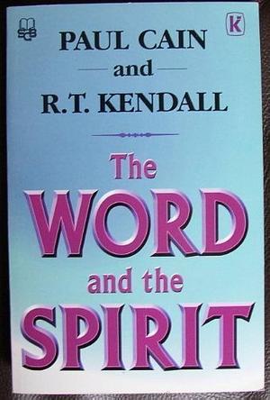 The Word and the Spirit by Paul Cain, R. T. Kendall