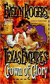 Texas Empires: Crown of Glory by Evelyn Rogers