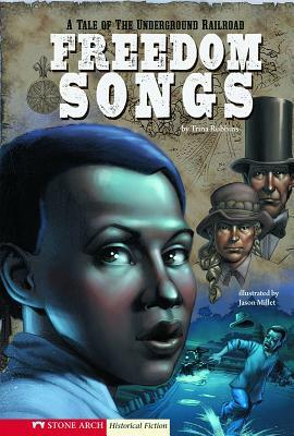 Freedom Songs: A Tale of the Underground Railroad by Trina Robbins