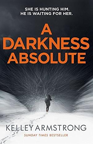 A Darkness Absolute by Kelley Armstrong