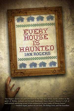 Every House is Haunted by Ian Rogers, Paul Tremblay
