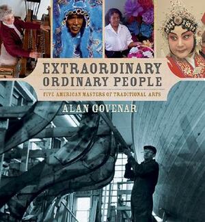 Extraordinary Ordinary People: Five American Masters of Traditional Arts by Alan Govenar