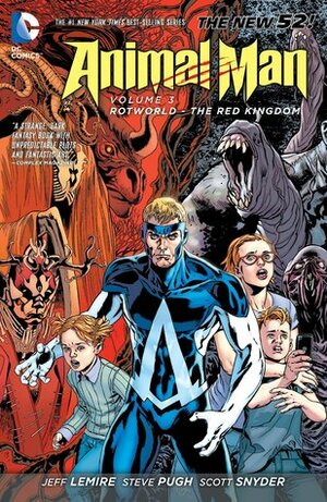 Animal Man, Volume 3: Rotworld: The Red Kingdom by Yanick Paquette, Jeff Lemire, Scott Snyder, Steve Pugh